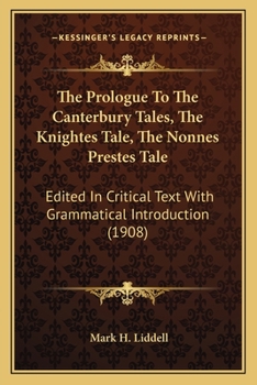 Paperback The Prologue To The Canterbury Tales, The Knightes Tale, The Nonnes Prestes Tale: Edited In Critical Text With Grammatical Introduction (1908) Book