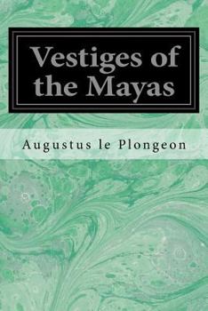 Paperback Vestiges of the Mayas: Or, Facts tending to prove that Communications and Intimate Relations must have existed, in very remote times, between Book