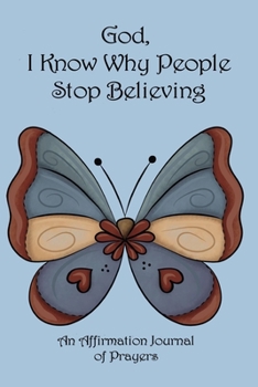 God, I Know Why People Stop Believing : Affirmation Writing Journal: Unanswered Prayers Are Actually Answered Prayers: in God's Timing: Prayer Prompts: Reflection on Prayer: God's Will: Pray Without C
