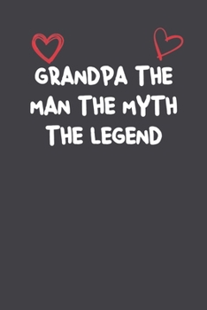 Paperback Grandpa The Man The Myth The Legend: Lined Notebook Gift For Women Girlfriend Or Mother Affordable Valentine's Day Gift Journal Blank Ruled Papers, Ma Book