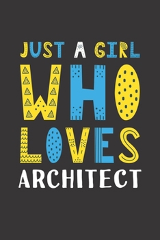 Just A Girl Who Loves Architect: Funny Architect Lovers Girl Women Gifts Lined Journal Notebook 6x9 120 Pages