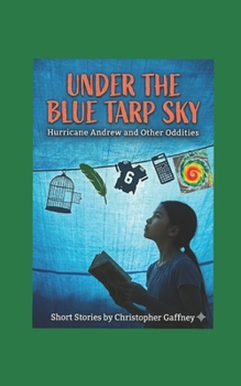 Under The Blue Tarp Sky: Hurricane Andrew And Other Oddities