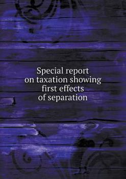 Paperback Special report on taxation showing first effects of separation Book