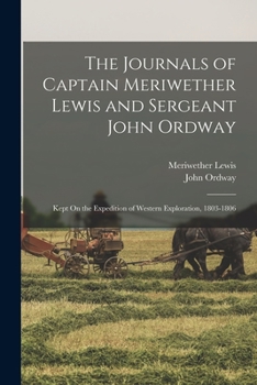 Paperback The Journals of Captain Meriwether Lewis and Sergeant John Ordway: Kept On the Expedition of Western Exploration, 1803-1806 Book