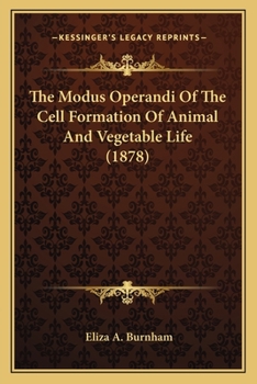 The Modus Operandi Of The Cell Formation Of Animal And Vegetable Life