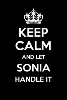 Keep Calm And Let Sonia Handle It: 6x9" Lined Notebook/Journal Funny Gift Idea