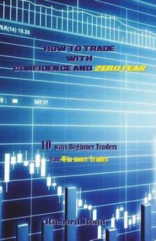Paperback How to Trade with Confidence and Zero Fear: 10 Ways Beginner Traders Can Win More Trades Book