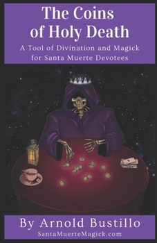 The Coins of Holy Death: A Tool of Divination and Magick for Santa Muerte Devotees B08RZ58KPV Book Cover