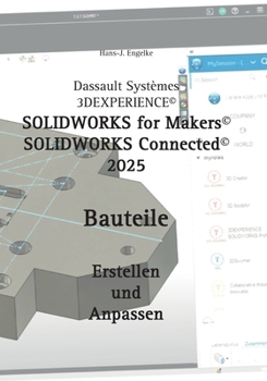 Solidworks for Makers 2025: Bauteile erstellen und anpassen (German Edition)