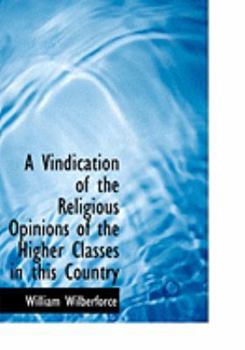Paperback A Vindication of the Religious Opinions of the Higher Classes in This Country [Large Print] Book