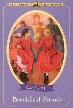 Brookfield Friends: Adapted from the Caroline Years Books (Little House Chapter Book) - Book #4 of the Little House Chapter Books: Caroline