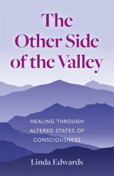 Paperback The Other Side of the Valley: Healing Through Altered States of Consciousness Book