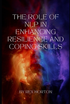 Paperback The Role of Neuro-Linguistic programming in Enhancing Resilience and Coping Skills Book