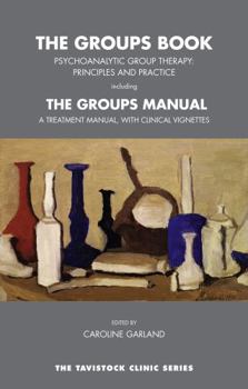 Paperback The Groups Book: Psychoanalytic Group Therapy: Principles and Practice (Tavistock Clinic Series) Book