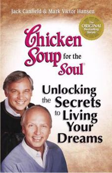 Paperback Chicken Soup for the Soul: Living Your Dreams: Inspirational Stories, Powerful Principles and Practical Techniques to Help You Make Your Dreams Come True Book