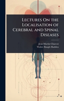 Hardcover Lectures On the Localisation of Cerebral and Spinal Diseases Book