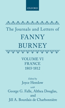 The Journals and Letters of Fanny Burney (Madame d'Arblay): Volume VI: France, 1803-1812 Letters 550-631