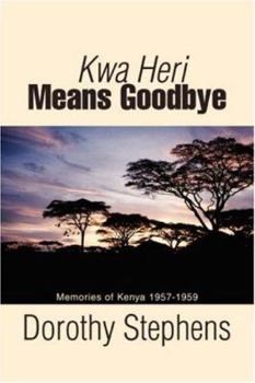 Paperback Kwa Heri Means Goodbye: Memories of Kenya 1957-1959 Book