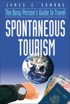 Paperback Spontaneous Tourism: The Busy Person's Guide to Travel Book