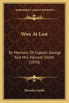 Won At Last: Or Memoirs Of Captain George And Mrs. Hannah Smith