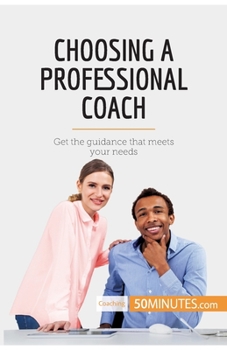 Paperback Choosing a Professional Coach: Get the guidance that meets your needs Book