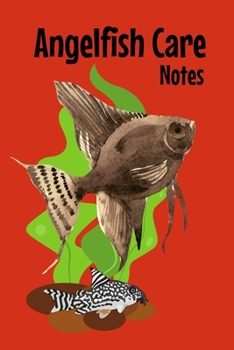 Paperback Angelfish Care Notes: Customized Angelfish Keeper Maintenance Tracker For All Your Aquarium Needs. Great For Logging Water Testing, Water Ch Book