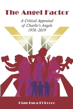Paperback The Angel Factor: A Critical Appraisal of Charlie's Angels 1976-2019 Book