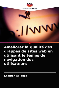 Paperback Améliorer la qualité des grappes de sites web en utilisant le temps de navigation des utilisateurs [French] Book