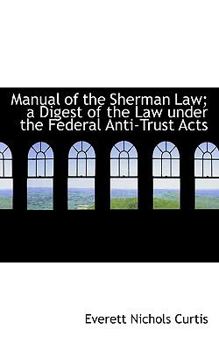 Paperback Manual of the Sherman Law; A Digest of the Law Under the Federal Anti-Trust Acts Book