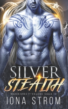 Silver Stealth: A SciFi Alien Romance: Warriors of Valose Saga 10 - Book #10 of the Warriors of Valose Saga