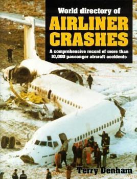 Hardcover World Directory of Airline Crashes: A Comprehensive Record of More Than 10,000 Passenger Aircraft Accidents Book