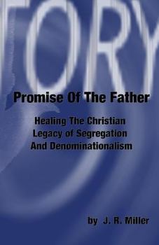 Paperback Promise Of The Father: Healing The Christian Legacy Of Segregation And Denominationalism Book