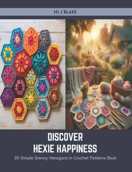 Paperback Discover Hexie Happiness: 20 Simple Granny Hexagons in Crochet Patterns Book