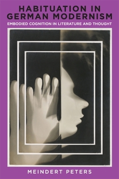 Hardcover Habituation in German Modernism: Embodied Cognition in Literature and Thought Book