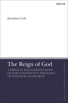 Paperback The Reign of God: A Critical Engagement with Oliver O'Donovan's Theology of Political Authority Book