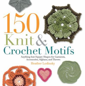 Paperback 150 Knit & Crochet Motifs: Anything-But-Square Shapes for Garments, Accessories, Afghans, and Throws Book