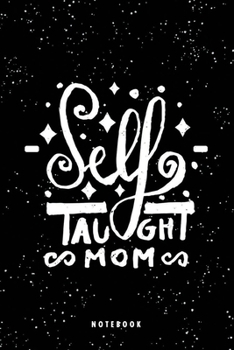 Self-Taught MOM Notebook: Cute Mother's Memory Journal, Gift For Women, Mom Memory Book, Memory Journal for Moms, New Mom Gift Ideas, Birthday Party ... Lined 120 Pages, 6"x9" Matte Cover Finish