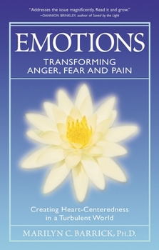Paperback Emotions: Transforming Anger, Fear and Pain: Creating Heart-Centeredness in a Turbulent World Book