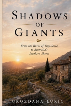 Shadows of Giants: From the Ruins of Yugoslavia to Australia's Southern Shores