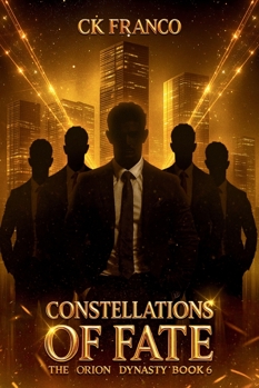 Constellations of Fate (The Orion Dynasty Book 6): The Explosive Final Dark Billionaire Romance of Passion, Secrets, and the Brotherhood’s Fate