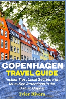 Paperback Copenhagen Travel Guide: Insider Tips, Local Secrets and Must-See Attractions in the Danish Capital Book