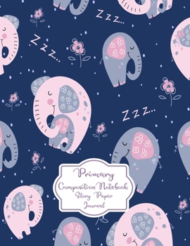 Primary Composition Notebook Story Paper Journal: Baby shower Baby Elephant Primary journal for kids | Primary Composition Notebook - Story Journal ... For Kids (Baby shower Baby Elephant series)