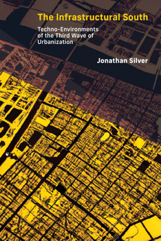 Paperback The Infrastructural South: Techno-Environments of the Third Wave of Urbanization Book