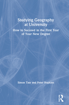 Hardcover Studying Geography at University: How to Succeed in the First Year of Your New Degree Book
