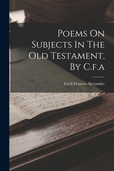 Paperback Poems On Subjects In The Old Testament, By C.f.a Book