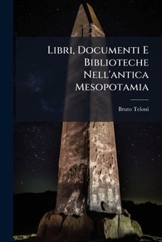 Paperback Libri, Documenti E Biblioteche Nell'antica Mesopotamia: Cenni Storici [Italian] Book