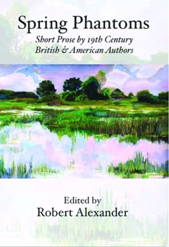 Paperback Spring Phantoms: Short Prose by 19th Century British & American Authors Book