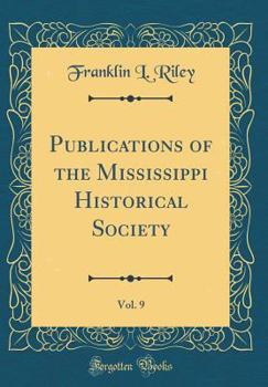 Hardcover Publications of the Mississippi Historical Society, Vol. 9 (Classic Reprint) Book