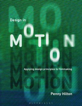 Paperback Design in Motion: Applying Design Principles to Filmmaking Book