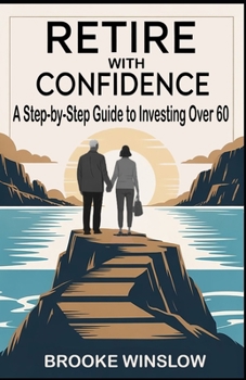 Paperback Retire with Confidence: A Step-by-Step Guide to Investing Over 60 Book